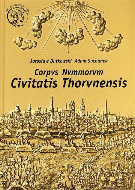 Corpus Nummorum Civitatis Thorunensis J. Dutkowski + A. Suchanek